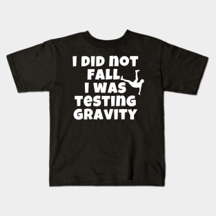 I Did Not Fall I Was Testing Gravity Kids T-Shirt